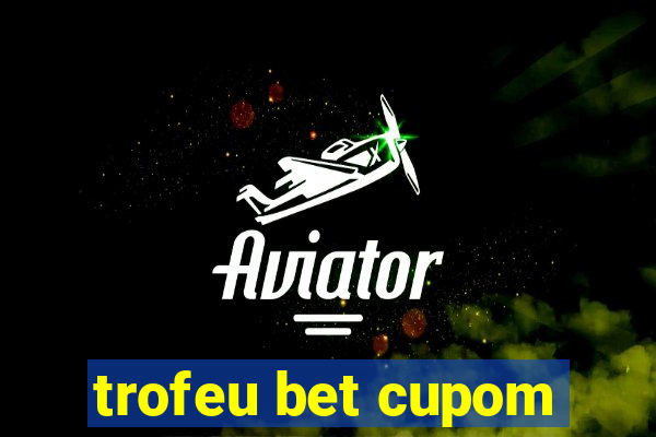 trofeu bet cupom